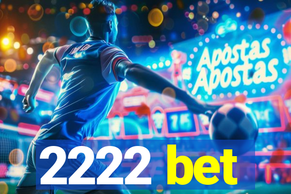 2222 bet